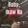 Baby, Ikaw na