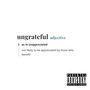 UNGRATEFUL (Explicit)