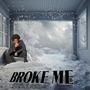 Broke Me (Explicit)