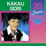 20 Super Sucessos: Kakau Gois