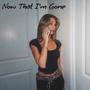 Now That I'm Gone