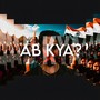 Ab Kya (Explicit)