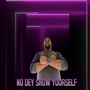 No Dey Show Yourself (Explicit)