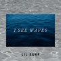 I See Waves (Explicit)