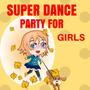 Super Dance Party for Girls