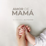 Amor de Mamá