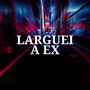 Larguei a Ex (Explicit)