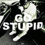 Go Stupid (Explicit)