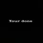 YOUR DONE (Explicit)