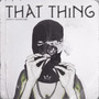 That Thing (Explicit)