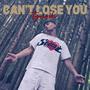 Can't Lose You