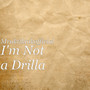 I'm Not a Drilla