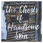 The Ghosts of Handsome Skin