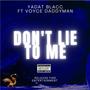 Dont Lie To Me (feat. Voyce Daddyman) [Explicit]