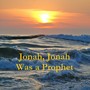 Jonah, Jonah Was a Prophet