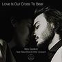 Love Is Our Cross To Bear (feat. Ross Ellis & Chris Howard)