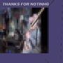 Thanks for Nothing (Explicit)