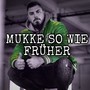 Mukke so wie früher (Explicit)