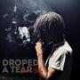 Dropped A Tear (Explicit)