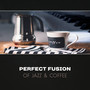 Perfect Fusion of Jazz & Coffee – Rhythmic Music for Good Day, Lunch & Coffee with Friends, Afternoon Rest