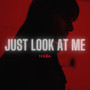 Just Look At Me (Explicit)