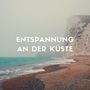 Entspannung an der Küste: Naturgeräusche zum Entspannen, Meeresgeräusche