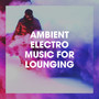 Ambient Electro Music for Lounging