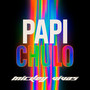 Papi Chulo (Alcoholic & Drugs Remix)