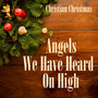 Angels We Have Heard On High - Christian Christmas Music