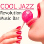 Cool Jazz - Revolution Music Bar, Lounge Songs & Background Music for Cocktail