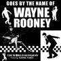 Goes By The Name of Wayne Rooney