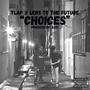 Choices (feat. Lens To The Future) [Explicit]