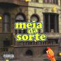 Meia da sorte (feat. Kachopa & Prod Tropie) [Explicit]