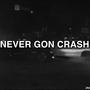 Never Gon Crash (Explicit)