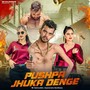 Pushpa Jhuka Denge (Explicit)