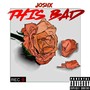 This Bad (Explicit)