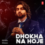 Dhokha Na Hoje