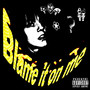 Blame It On Me (Explicit)