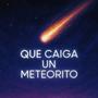 Que Caiga Un Meteorito (feat. TomaT)