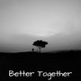 Better Together