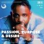 Passion,. Purpose & Desire