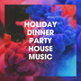 Holiday Dinner Party House Music