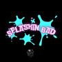 Splashin Bad (Explicit)