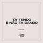 Ta Tendo e Não Ta Dando (Explicit)