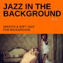 Jazz in the Background: Smooth & Soft Jazz for Background, Vol. 15