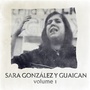 Sara Gonzalez y Guaican, Vol. 1