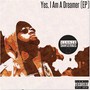 Yes, I Am a Dreamer (Explicit)