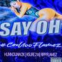 Say Oh (feat. Ksure216 & Ripp Flamez) [Explicit]