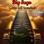 Gotta Tell Somebody (feat. Mr. Smoke)