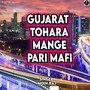 Gujarat Tohara Mange Pari Mafi